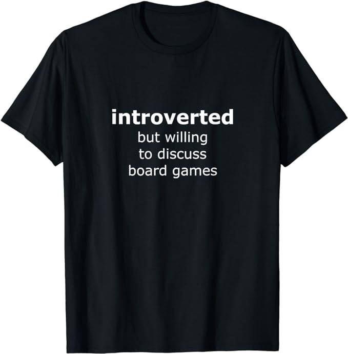 introverted but willing to discuss board games